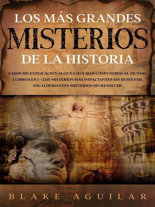 Title details for Los más Grandes Misterios de la Historia by Blake Aguilar - Available